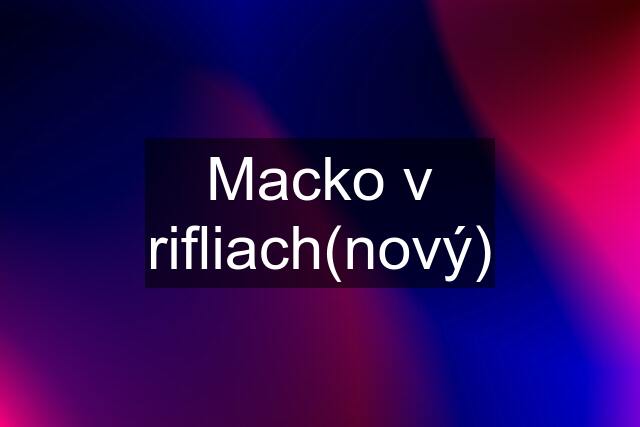 Macko v rifliach(nový)