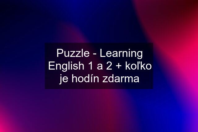 Puzzle - Learning English 1 a 2 + koľko je hodín zdarma