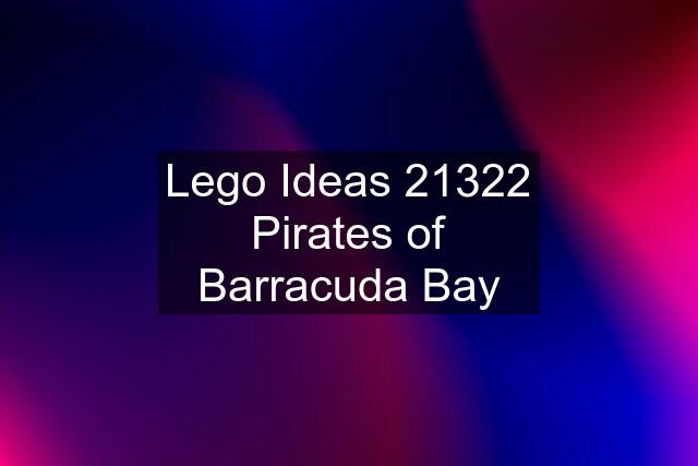 Lego Ideas 21322 Pirates of Barracuda Bay