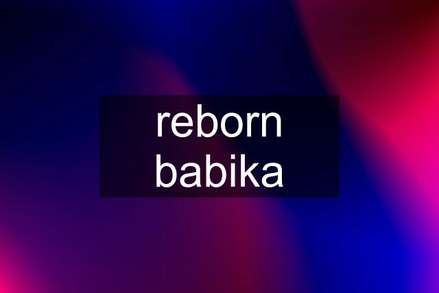 reborn babika