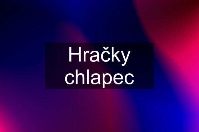 Hračky chlapec