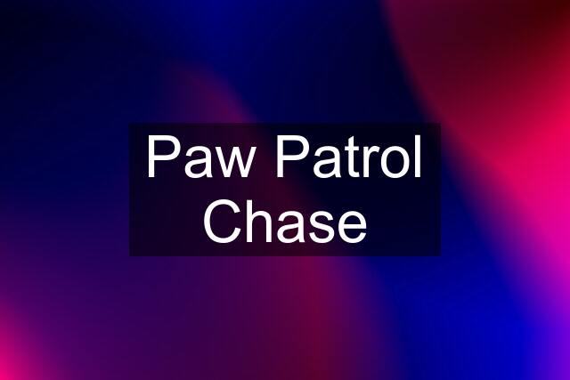 Paw Patrol Chase