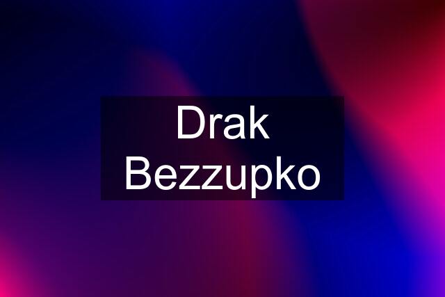 Drak Bezzupko