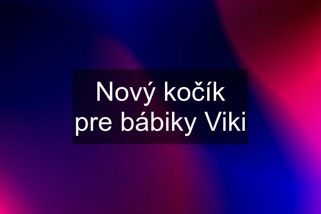 Nový kočík pre bábiky Viki