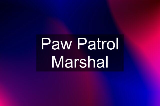 Paw Patrol Marshal