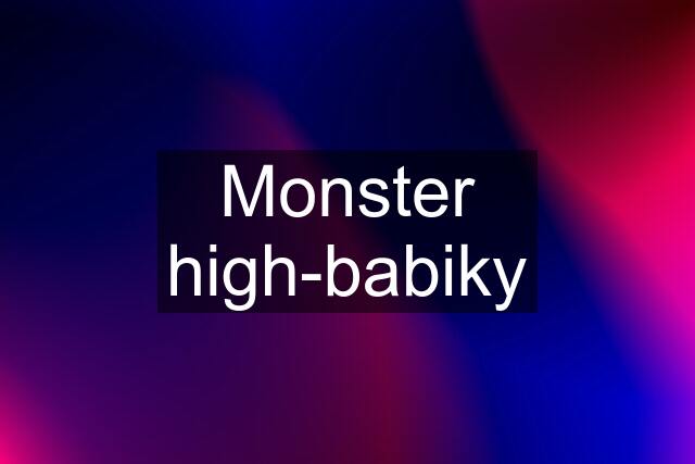 Monster high-babiky