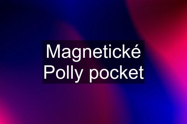 Magnetické Polly pocket