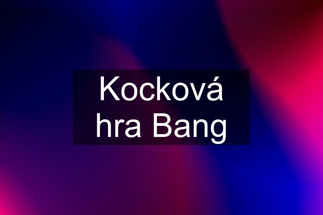 Kocková hra Bang