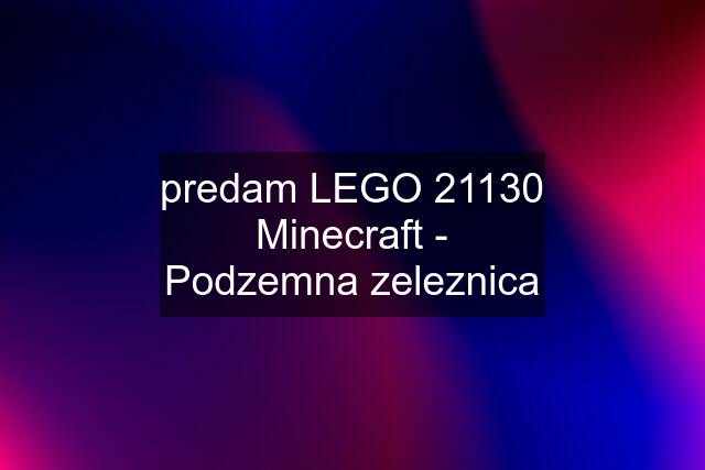 predam LEGO 21130 Minecraft - Podzemna zeleznica