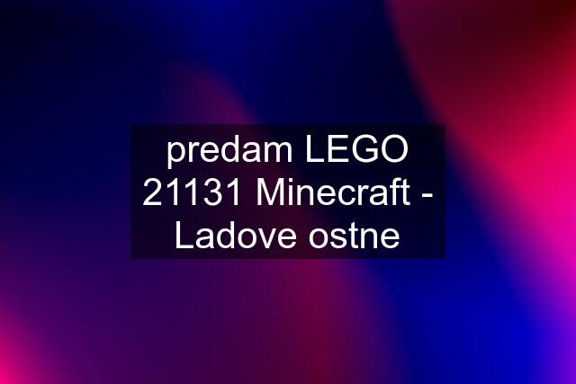 predam LEGO 21131 Minecraft - Ladove ostne