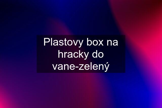 Plastovy box na hracky do vane-zelený