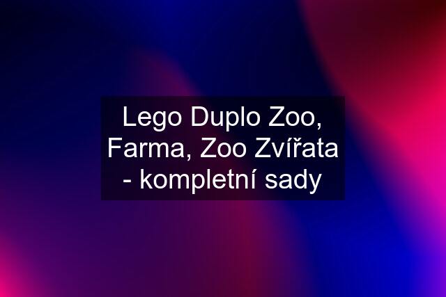Lego Duplo Zoo, Farma, Zoo Zvířata - kompletní sady