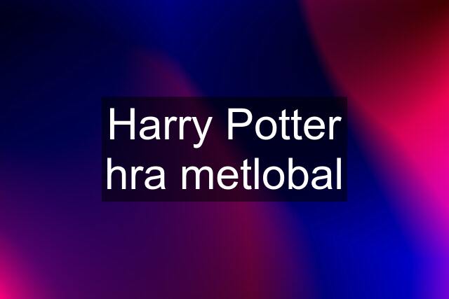 Harry Potter hra metlobal