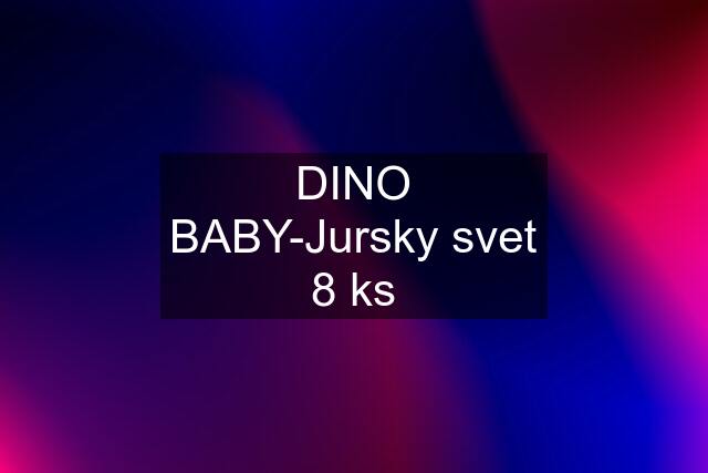 DINO BABY-Jursky svet 8 ks