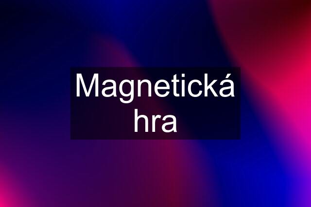 Magnetická hra