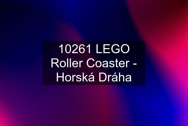 10261 LEGO Roller Coaster - Horská Dráha