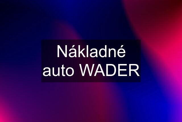 Nákladné auto WADER