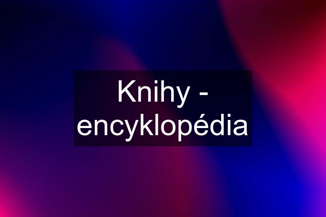 Knihy - encyklopédia