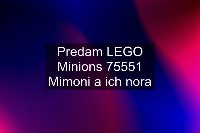 Predam LEGO Minions 75551 Mimoni a ich nora