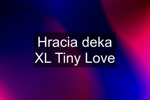 Hracia deka XL Tiny Love