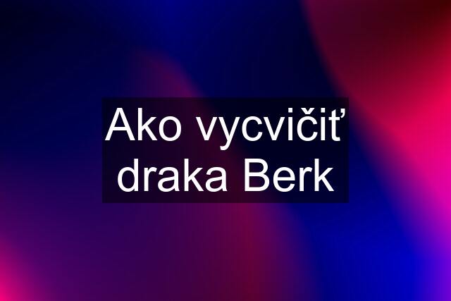 Ako vycvičiť draka Berk