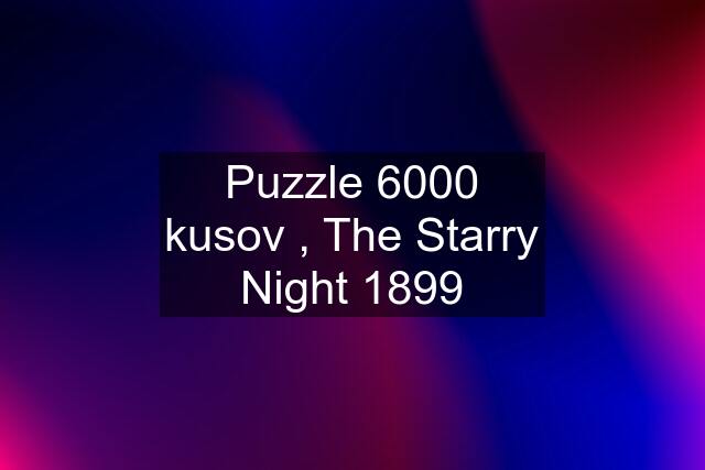 Puzzle 6000 kusov , The Starry Night 1899