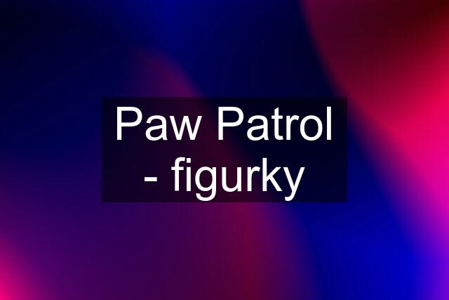 Paw Patrol - figurky