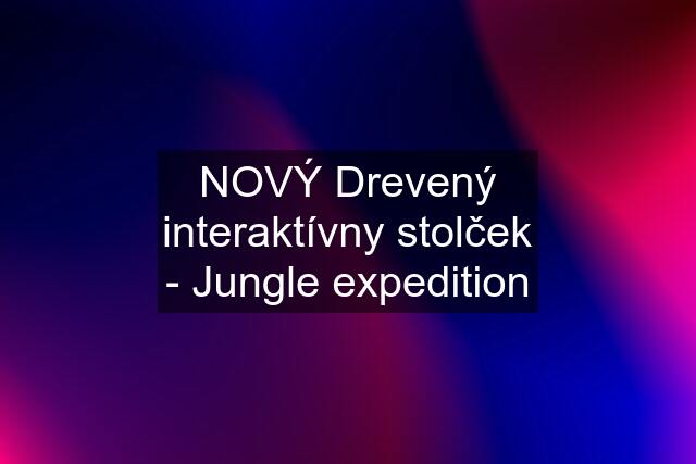 NOVÝ Drevený interaktívny stolček - Jungle expedition