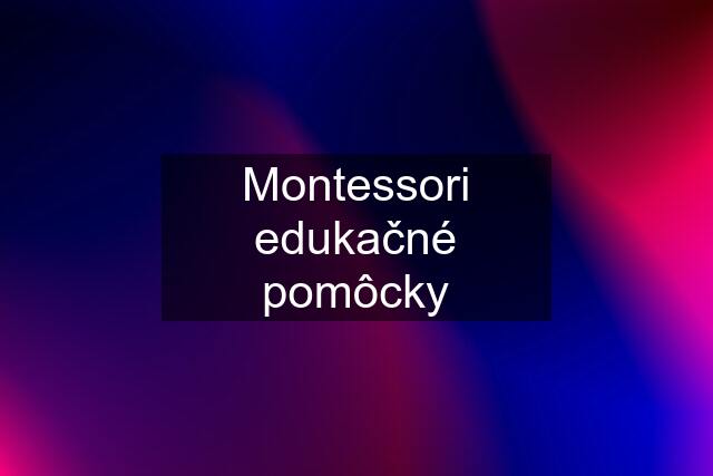 Montessori edukačné pomôcky