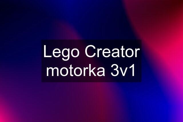 Lego Creator motorka 3v1