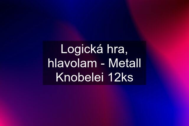 Logická hra, hlavolam - Metall Knobelei 12ks