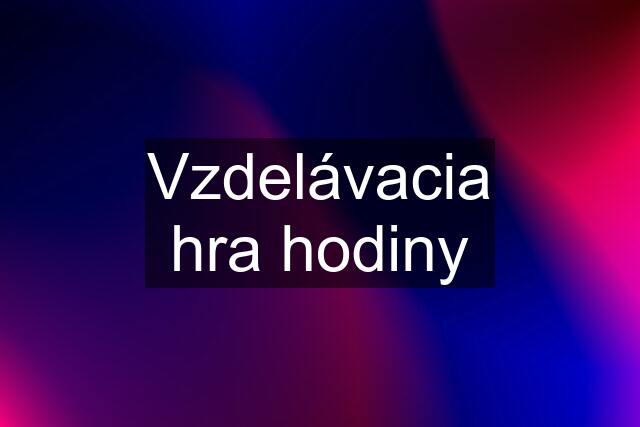 Vzdelávacia hra hodiny