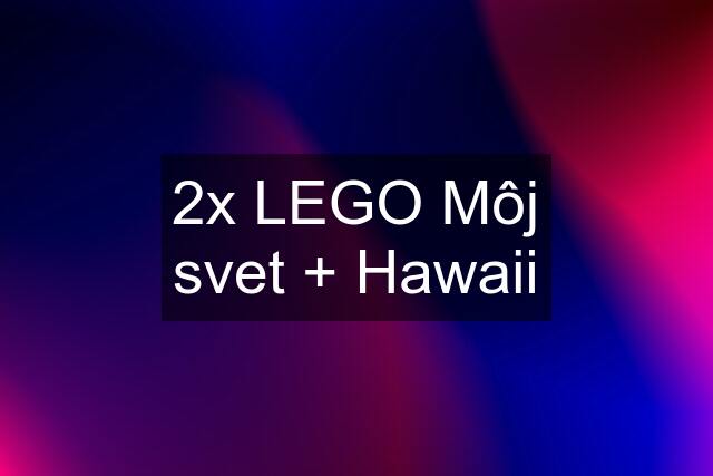 2x LEGO Môj svet + Hawaii