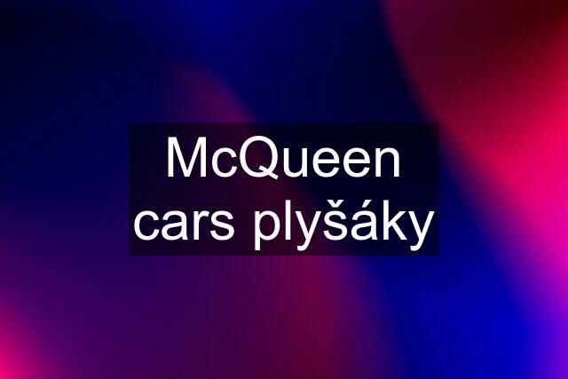 McQueen cars plyšáky