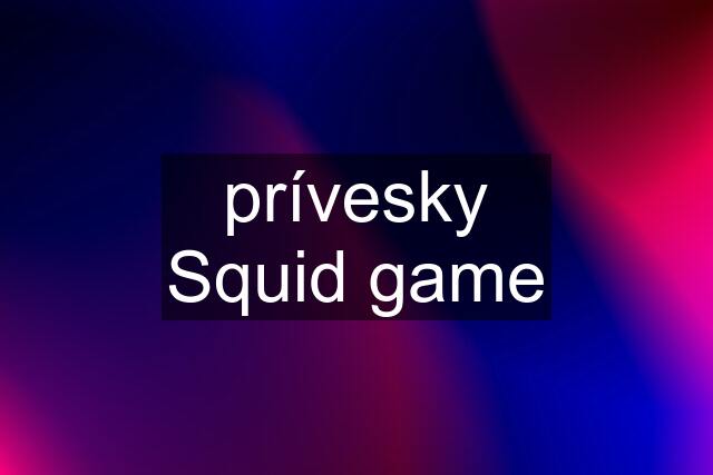 prívesky Squid game