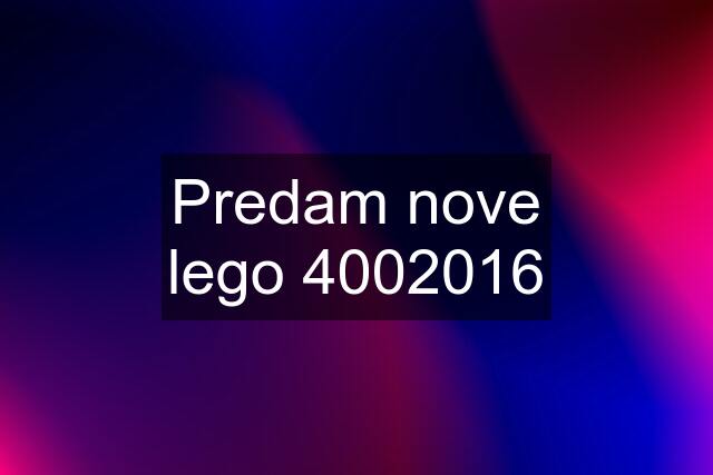 Predam nove lego 4002016