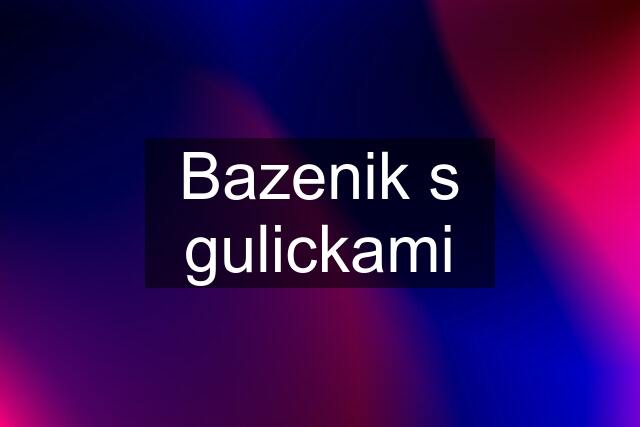 Bazenik s gulickami