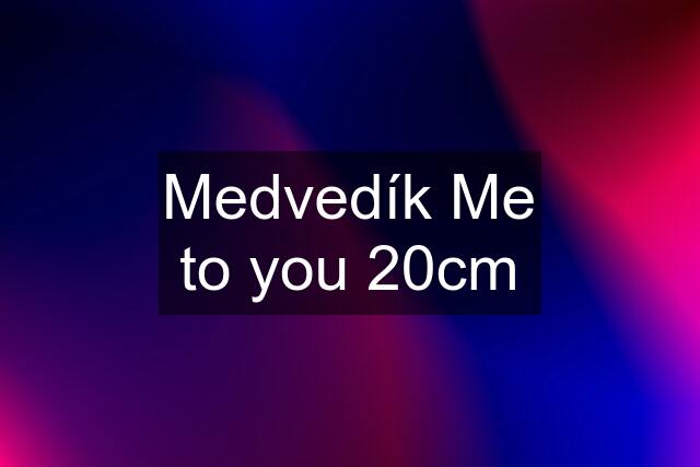 Medvedík Me to you 20cm