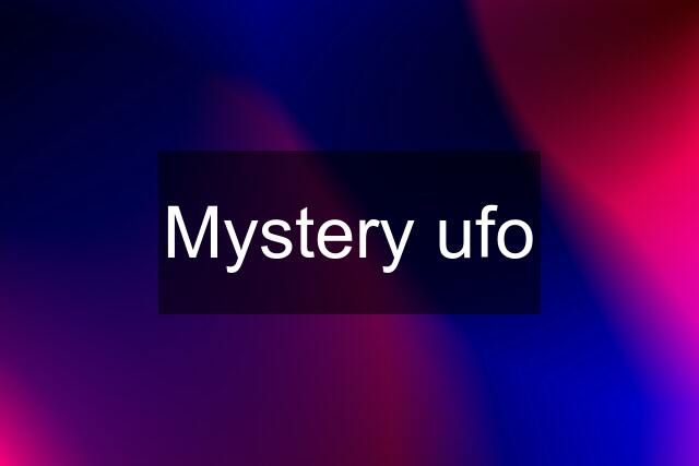 Mystery ufo