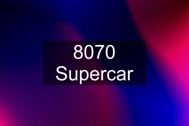 8070 Supercar