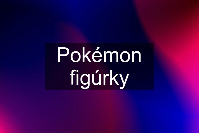 Pokémon figúrky