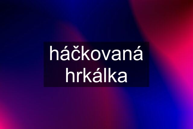 háčkovaná hrkálka