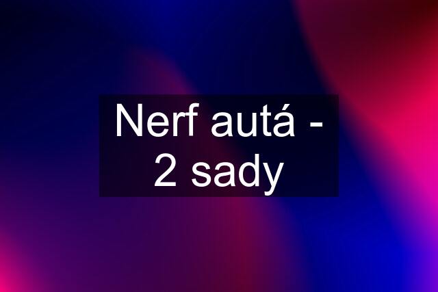 Nerf autá - 2 sady