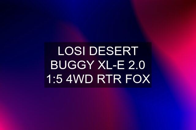 LOSI DESERT BUGGY XL-E 2.0 1:5 4WD RTR FOX