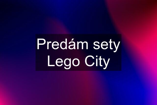 Predám sety Lego City