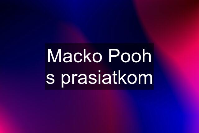 Macko Pooh s prasiatkom