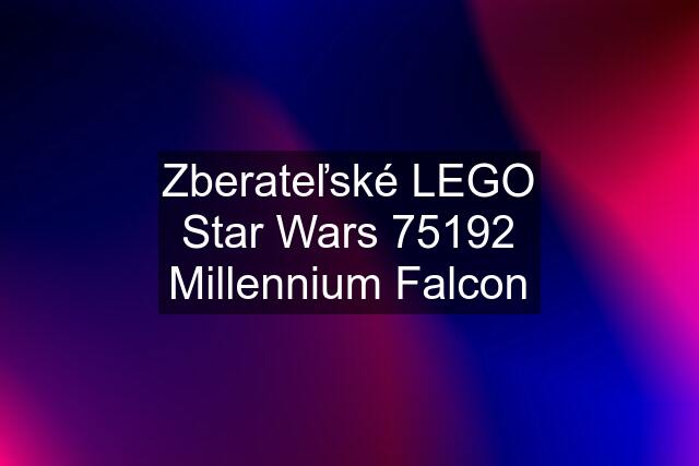 Zberateľské LEGO Star Wars 75192 Millennium Falcon