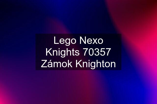 Lego Nexo Knights 70357 Zámok Knighton