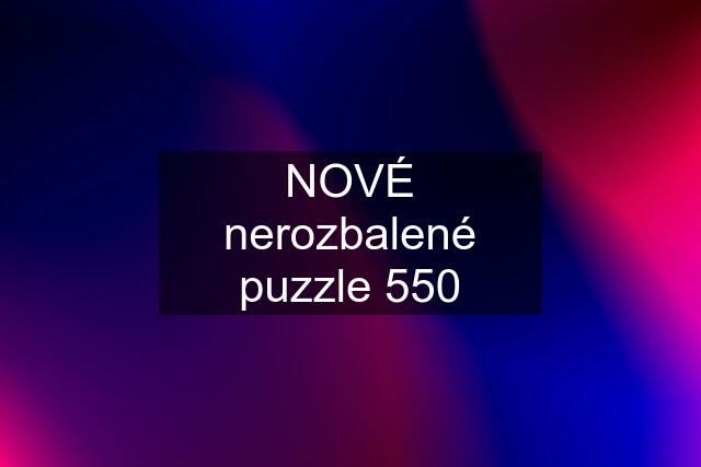 NOVÉ nerozbalené puzzle 550