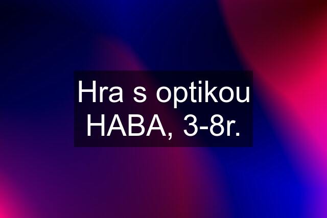 Hra s optikou HABA, 3-8r.